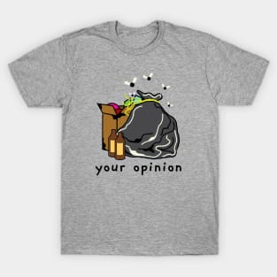 Your Opinion Stinks T-Shirt